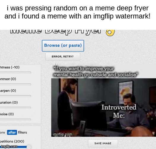 i was pressing random on a meme deep fryer and i found a meme with an imgflip watermark! | made w/ Imgflip meme maker