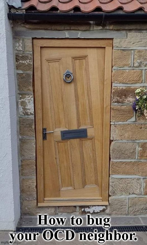 Crooked Door | How to bug your OCD neighbor. | image tagged in crooked door | made w/ Imgflip meme maker