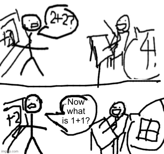 I don’t know math | Now what is 1+1? | made w/ Imgflip meme maker