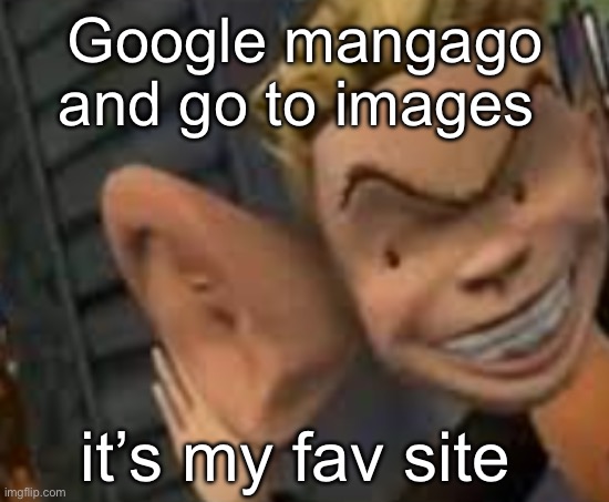 it’s what’s been keeping me off imgflip tbh | Google mangago and go to images; it’s my fav site | image tagged in eavesdropping | made w/ Imgflip meme maker