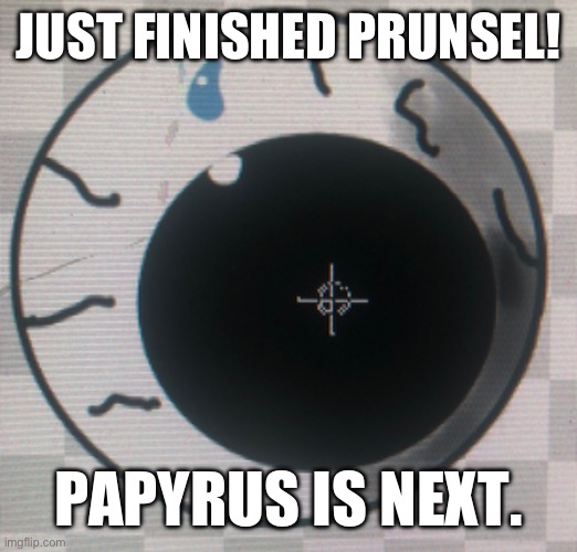Lol | JUST FINISHED PRUNSEL! PAPYRUS IS NEXT. | image tagged in undertale,progress,prunsel,drawing | made w/ Imgflip meme maker