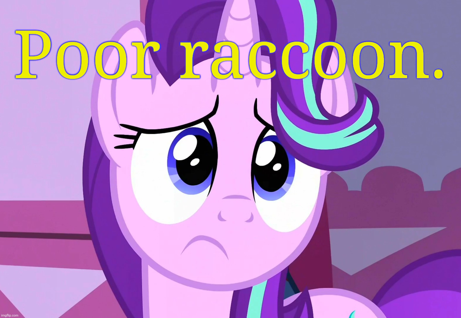 Sadlight Glimmer (MLP) | Poor raccoon. | image tagged in sadlight glimmer mlp | made w/ Imgflip meme maker
