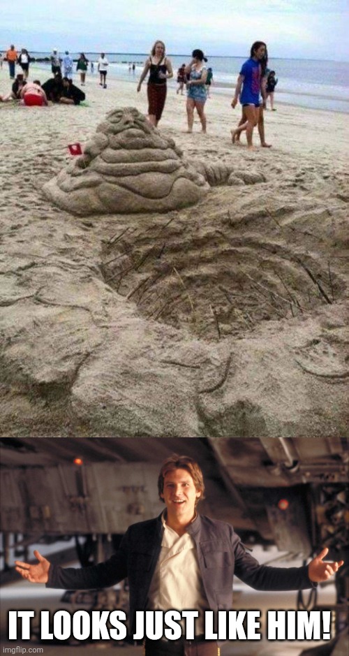 SAND JABBA | IT LOOKS JUST LIKE HIM! | image tagged in han solo new star wars movie,jabba the hutt,star wars,star wars meme | made w/ Imgflip meme maker