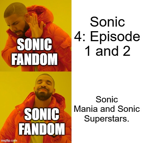 Drake Hotline Bling | Sonic 4: Episode 1 and 2; SONIC FANDOM; Sonic Mania and Sonic Superstars. SONIC FANDOM | image tagged in memes,drake hotline bling | made w/ Imgflip meme maker