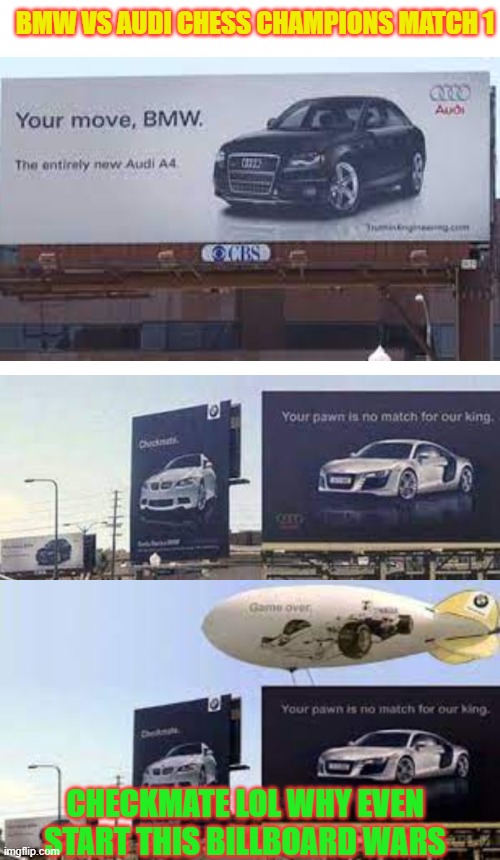 When BMW vs Audi in that road... | BMW VS AUDI CHESS CHAMPIONS MATCH 1; CHECKMATE LOL WHY EVEN START THIS BILLBOARD WARS | image tagged in cars,funny | made w/ Imgflip meme maker