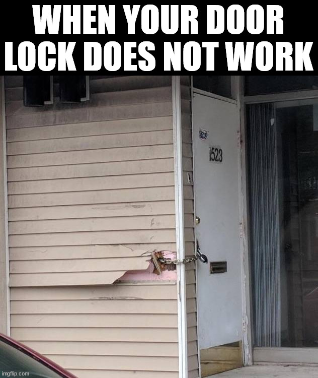 WHEN YOUR DOOR LOCK DOES NOT WORK | image tagged in you had one job | made w/ Imgflip meme maker