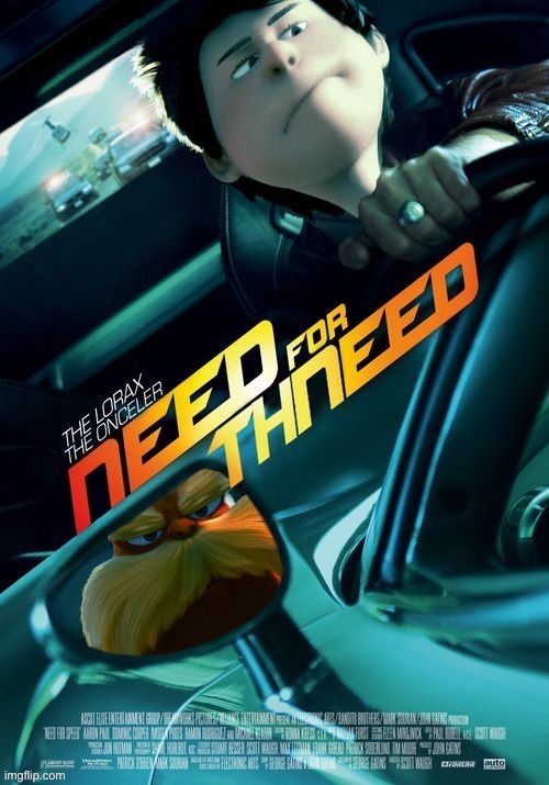 Need For Thneed | image tagged in need for thneed | made w/ Imgflip meme maker