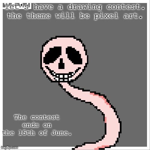 you don't have to participate if you don't want to. | let's have a drawing contest. the theme will be pixel art. The contest ends on the 15th of June. | image tagged in contest,pixel,drawings | made w/ Imgflip meme maker