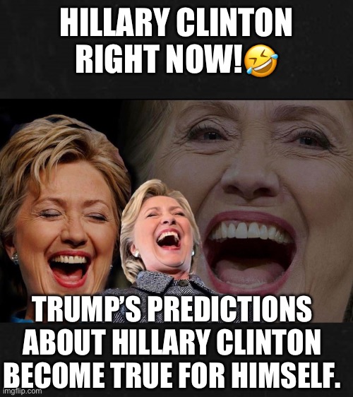 The twice-impeached Trump now faces his second criminal indictment. | HILLARY CLINTON RIGHT NOW!🤣; TRUMP’S PREDICTIONS ABOUT HILLARY CLINTON BECOME TRUE FOR HIMSELF. | image tagged in donald trump,hillary clinton,lol so funny,lock him up,trump is a moron,clown | made w/ Imgflip meme maker