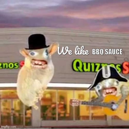 We like BBQ sauce | BBQ SAUCE | image tagged in we like | made w/ Imgflip meme maker