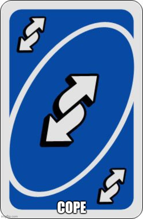 uno reverse card | COPE | image tagged in uno reverse card | made w/ Imgflip meme maker