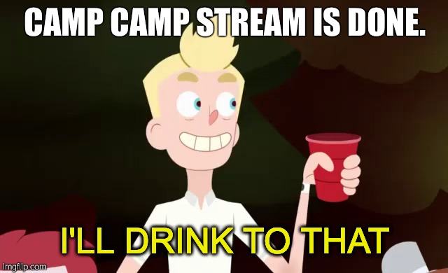 help | CAMP CAMP STREAM IS DONE. | made w/ Imgflip meme maker