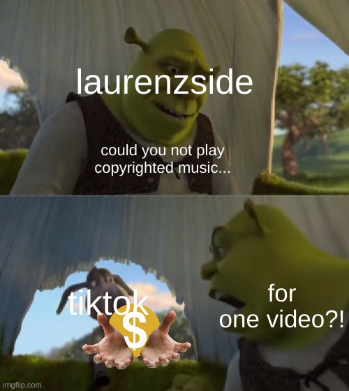 lkjjhjlkhjklhhjlkhjhklh | laurenzside; could you not play copyrighted music... for one video?! tiktok | image tagged in could you not ___ for 5 minutes,laurenzside,demonitazation,lmao,you have been eternally cursed for reading the tags | made w/ Imgflip meme maker