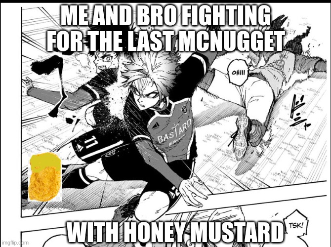 Honey mustard is my second favorite sauce. | ME AND BRO FIGHTING FOR THE LAST MCNUGGET; WITH HONEY MUSTARD | image tagged in manga,anime,chicken nuggets | made w/ Imgflip meme maker