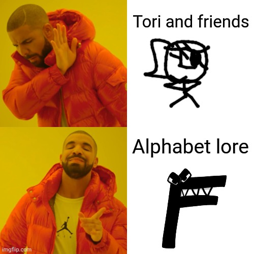 Alphabet lore meme | Tori and friends; Alphabet lore | image tagged in memes,drake hotline bling | made w/ Imgflip meme maker