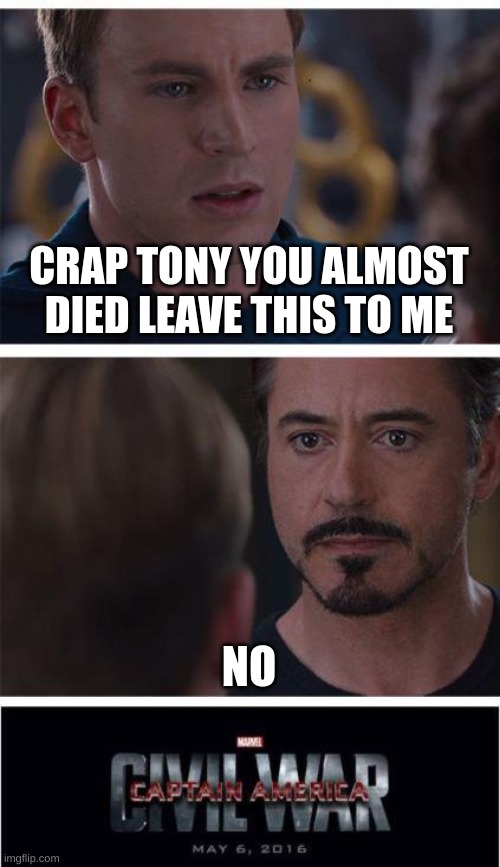 who do you think will win? | CRAP TONY YOU ALMOST DIED LEAVE THIS TO ME; NO | image tagged in memes,marvel civil war 1 | made w/ Imgflip meme maker