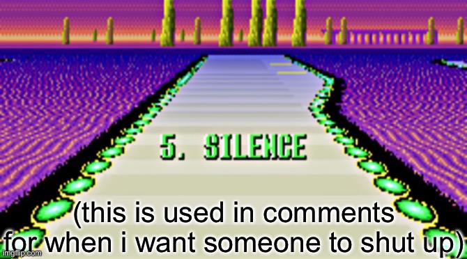 e | (this is used in comments for when i want someone to shut up) | image tagged in f-zero silence,e | made w/ Imgflip meme maker