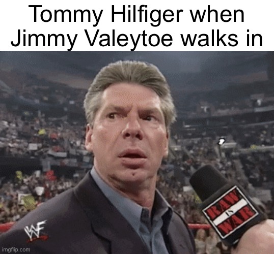 hill finger VS valley toe... FIGHT! | Tommy Hilfiger when Jimmy Valeytoe walks in | image tagged in x when y walks in,idk | made w/ Imgflip meme maker