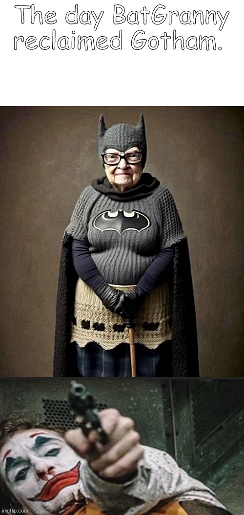 BatGranny returns from the bog | The day BatGranny reclaimed Gotham. | image tagged in memes,middle school,batman | made w/ Imgflip meme maker