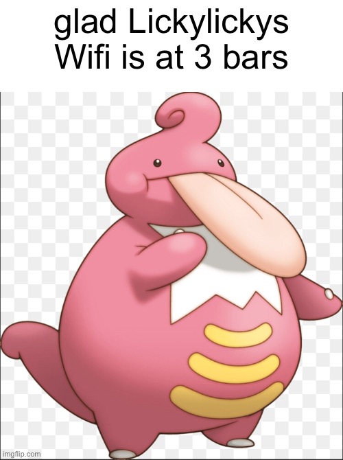 Meme #1,820 | glad Lickylickys Wifi is at 3 bars | image tagged in memes,pokemon,licking,lick,wifi,signal | made w/ Imgflip meme maker
