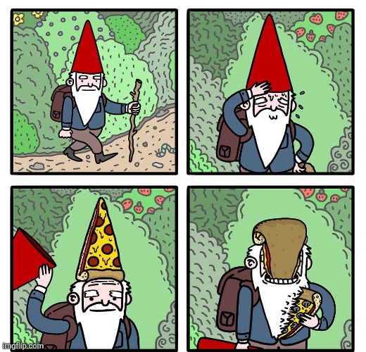 Gnome pizza | image tagged in gnome,pizza,hat,gnomes,comics,comics/cartoons | made w/ Imgflip meme maker