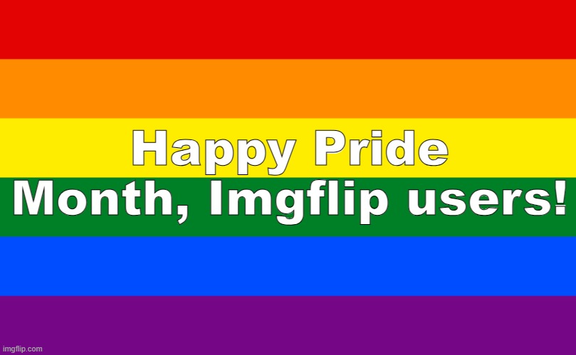 Happy pride month, y'all! | Happy Pride Month, Imgflip users! | image tagged in pride flag | made w/ Imgflip meme maker