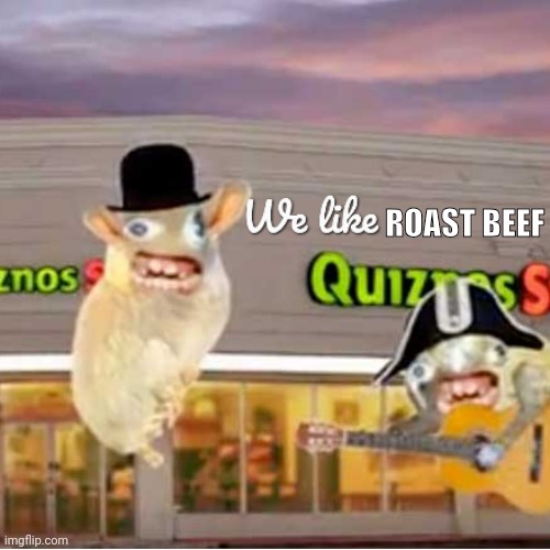 We like roast beef!!!!! | ROAST BEEF | image tagged in we like | made w/ Imgflip meme maker