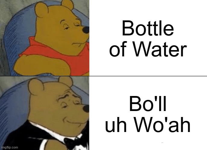 ?English? vs. ⚽English⚽ | Bottle of Water; Bo'll uh Wo'ah | image tagged in memes,tuxedo winnie the pooh | made w/ Imgflip meme maker