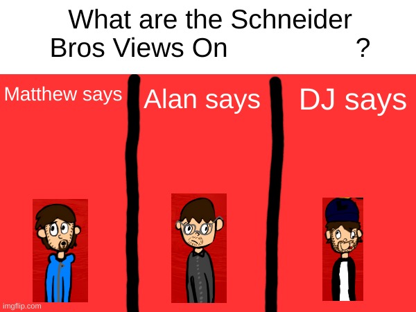 schneider bros views Blank Meme Template