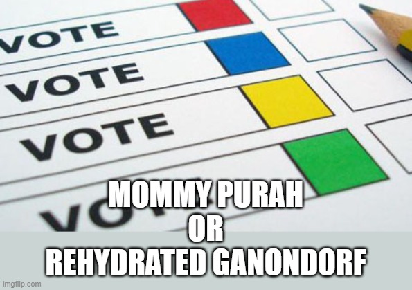 political poll | MOMMY PURAH
OR
REHYDRATED GANONDORF | image tagged in political poll | made w/ Imgflip meme maker