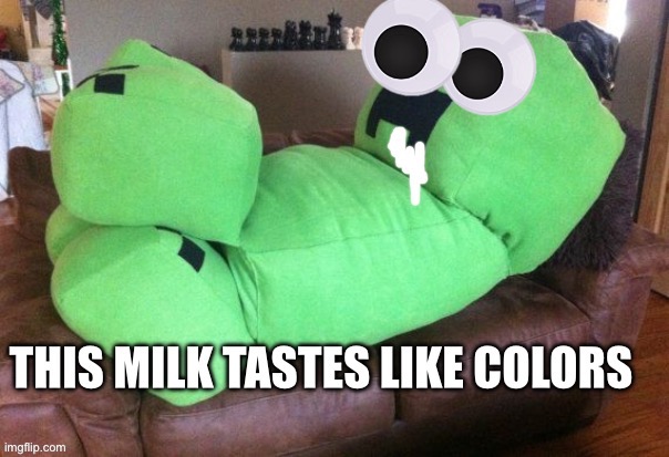 This milk tastes like colors | image tagged in stoned creeper | made w/ Imgflip meme maker