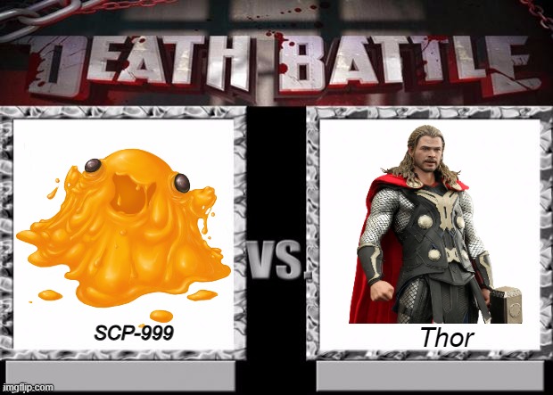 You know the deal! | SCP-999; Thor | image tagged in death battle template | made w/ Imgflip meme maker