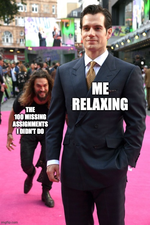 I ignore missing assignments usually | ME RELAXING; THE 100 MISSING ASSIGNMENTS I DIDN'T DO | image tagged in jason momoa henry cavill meme,school meme,funny memes,relatable memes | made w/ Imgflip meme maker