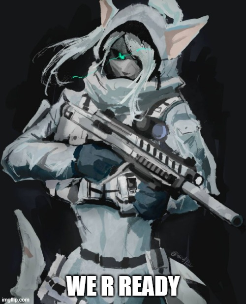 Furry Soldier | WE R READY | image tagged in furry soldier | made w/ Imgflip meme maker