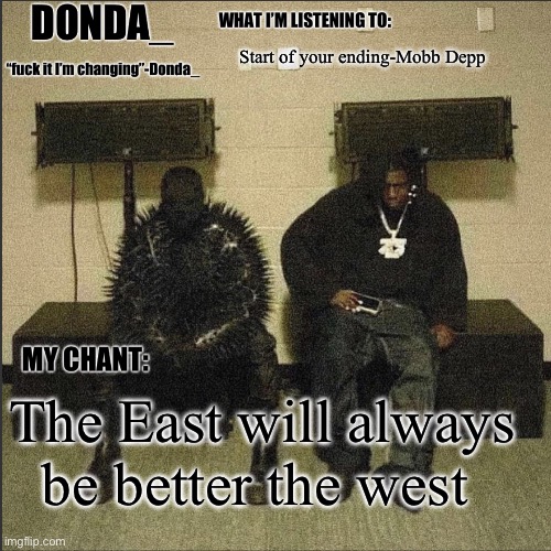 Donda | Start of your ending-Mobb Depp; The East will always be better the west | image tagged in donda | made w/ Imgflip meme maker