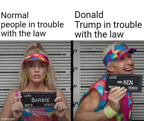 Donald Trump's indictment is only gonna make him even more popular | Donald Trump in trouble with the law; Normal people in trouble with the law | image tagged in donald trump,indictment,politics,barbie,impeachment | made w/ Imgflip meme maker
