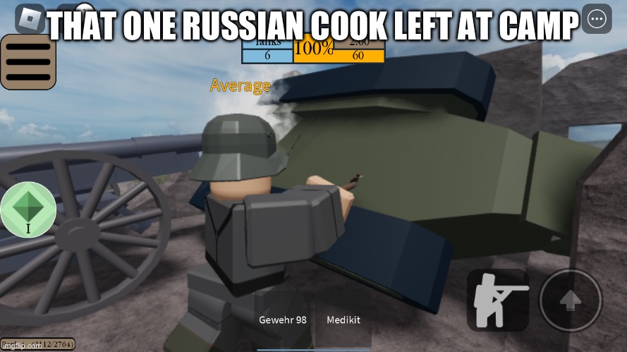 Hans, why are you stabbing the tank? | THAT ONE RUSSIAN COOK LEFT AT CAMP | image tagged in hans why are you stabbing the tank | made w/ Imgflip meme maker