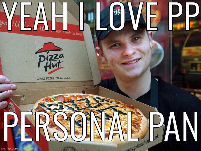 YEAH I LOVE PP; PERSONAL PAN | made w/ Imgflip meme maker