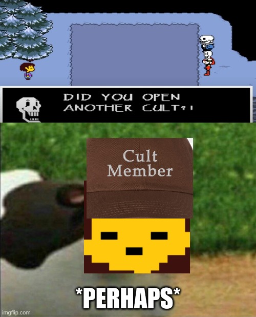 maybe i did, maybe i diden't... | *PERHAPS* | image tagged in perhaps cow,undertale,cult | made w/ Imgflip meme maker