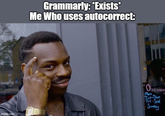 Roll Safe Think About It | Grammarly: *Exists*
Me Who uses autocorrect: | image tagged in memes,roll safe think about it | made w/ Imgflip meme maker