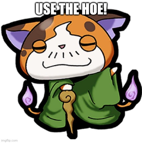 USE THE HOE! | made w/ Imgflip meme maker