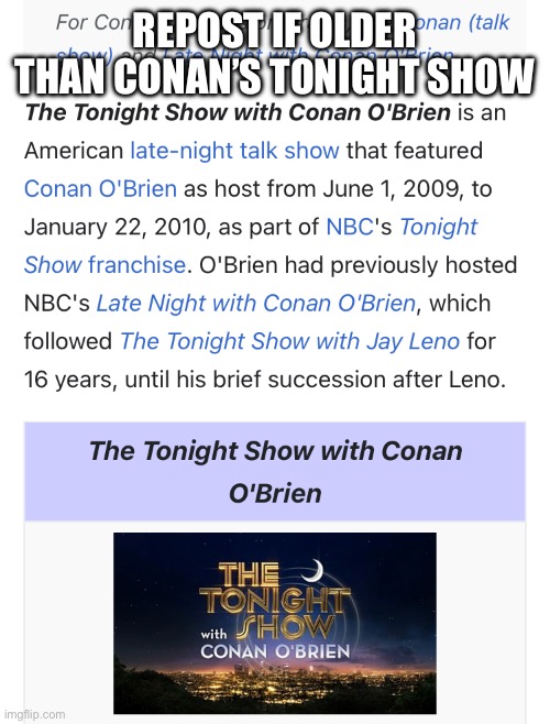 REPOST IF OLDER THAN CONAN’S TONIGHT SHOW | made w/ Imgflip meme maker