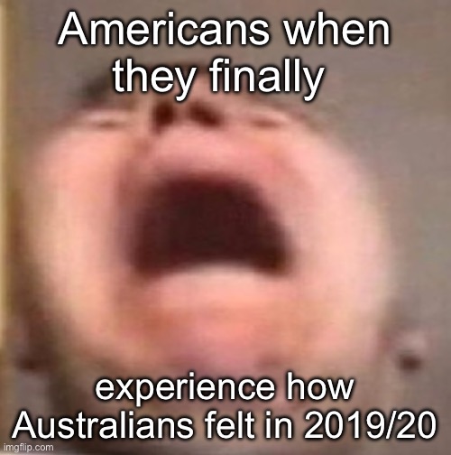 Bit over dramatic for a bit of smoke don’t ya think | Americans when they finally; experience how Australians felt in 2019/20 | image tagged in fire | made w/ Imgflip meme maker
