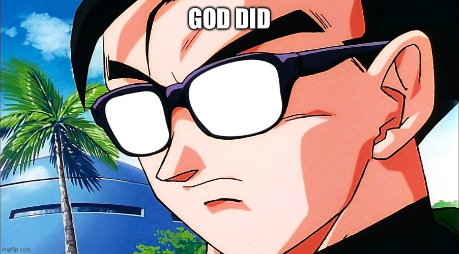 Gohan anteojos sol | GOD DID | image tagged in gohan anteojos sol | made w/ Imgflip meme maker