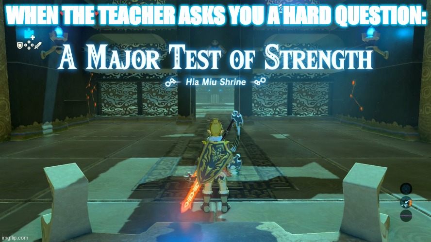 A Major Test of Strength | WHEN THE TEACHER ASKS YOU A HARD QUESTION: | image tagged in a major test of strength | made w/ Imgflip meme maker