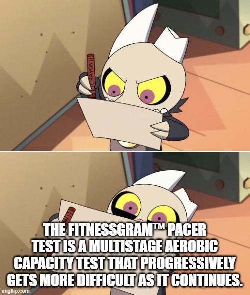 King Writing Owl House | THE FITNESSGRAM™ PACER TEST IS A MULTISTAGE AEROBIC CAPACITY TEST THAT PROGRESSIVELY GETS MORE DIFFICULT AS IT CONTINUES. | image tagged in king writing owl house | made w/ Imgflip meme maker