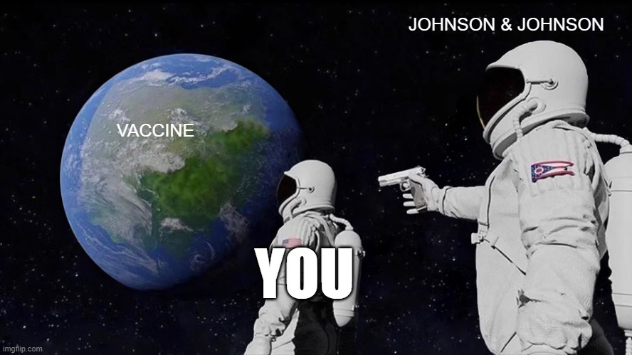 Always Has Been | JOHNSON & JOHNSON; VACCINE; YOU | image tagged in memes,always has been | made w/ Imgflip meme maker