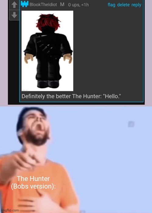 Man looks like a Roblox slender with daddy issues and "self diagnosed depression"(blook note: honestly man i cant anymore) | The Hunter (Bobs version): | image tagged in laughing and pointing | made w/ Imgflip meme maker