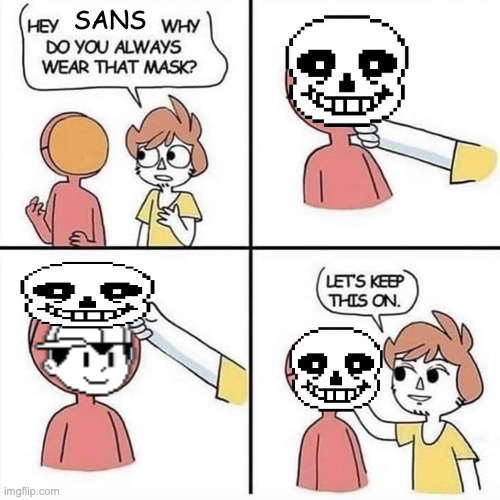 BUT HEY THAT'S JUST A THEORY A GAME THEORY! | SANS | image tagged in let's keep the mask on | made w/ Imgflip meme maker