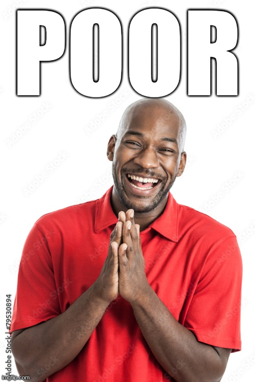 POOR | made w/ Imgflip meme maker